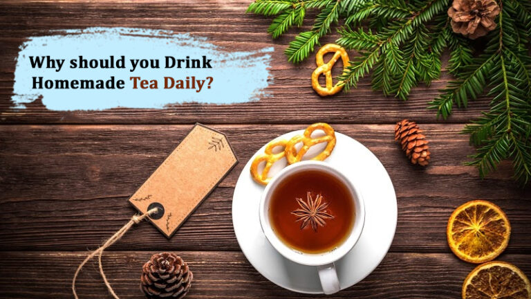 Why Should you Drink Homemade Tea Daily?