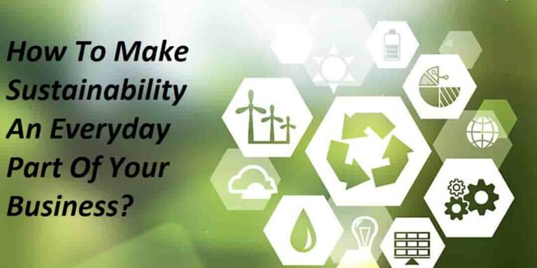 How To Make Sustainability An Everyday Part Of Your Business?