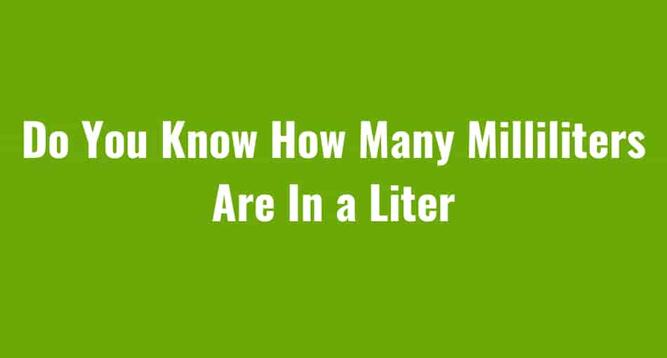 Do You Know How Many Milliliters Are In a Liter