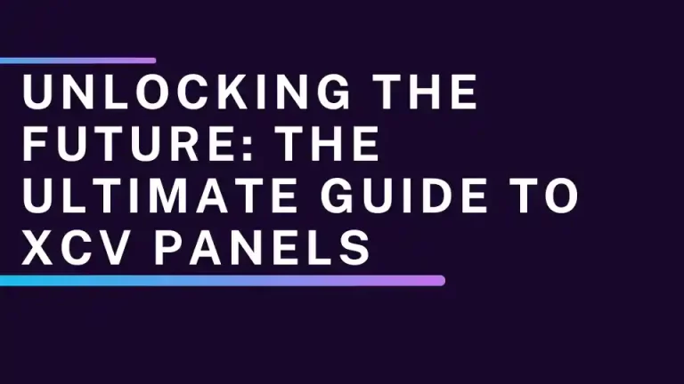 Unlocking the Future: The Ultimate Guide to XCV Panels